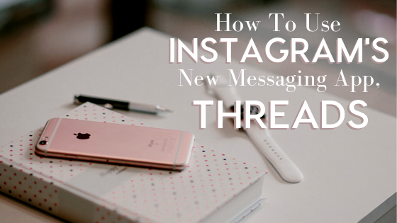 How to Use Instagram's New Messaging App Threads